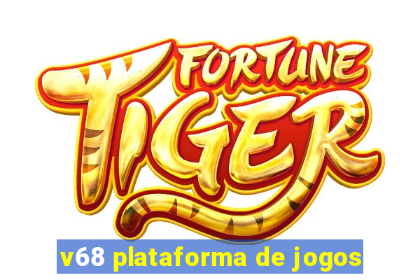 v68 plataforma de jogos